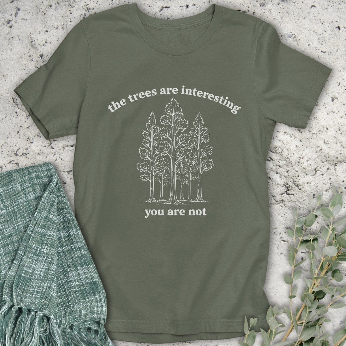 Stepping Green T-Shirt The Trees Are Interesting You Are Not T-Shirt