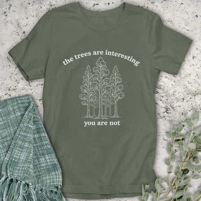 Stepping Green T-Shirt The Trees Are Interesting You Are Not T-Shirt