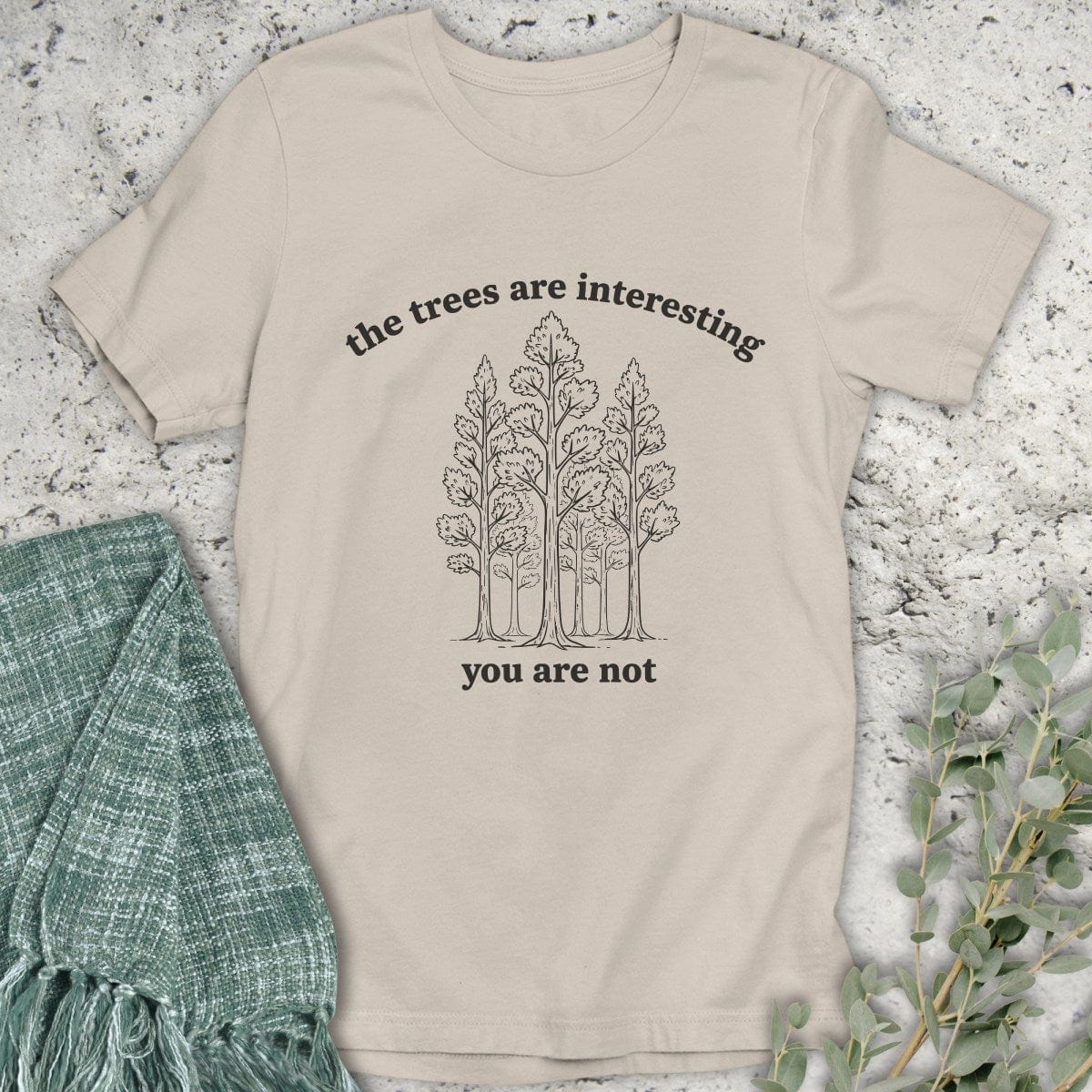 Stepping Green T-Shirt The Trees Are Interesting You Are Not T-Shirt