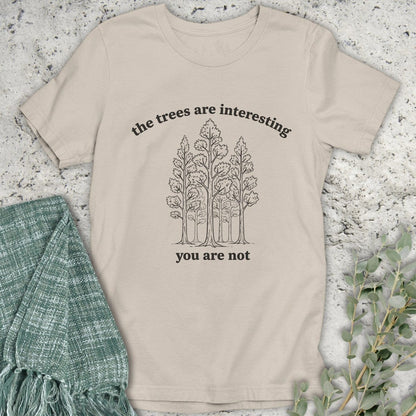 Stepping Green T-Shirt The Trees Are Interesting You Are Not T-Shirt