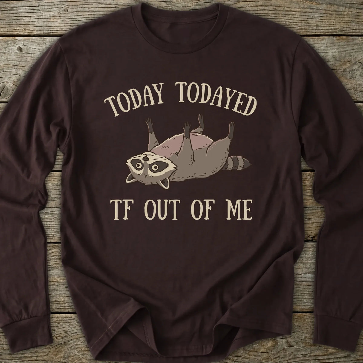 Printify Long-sleeve Todayed TF Out Long Sleeve T-Shirt